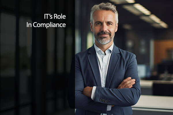 Compliance in The IT Landscape: IT’s Role in Maintaining Compliance