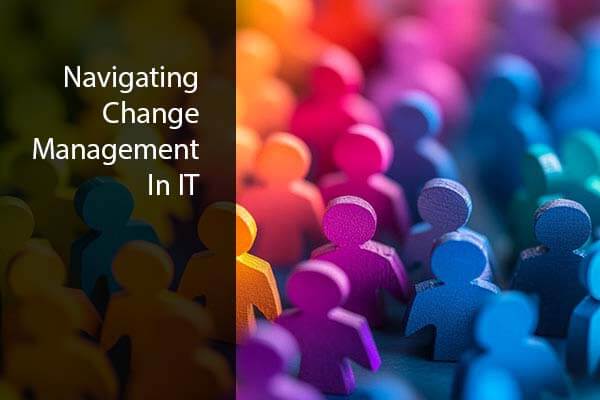 Navigating Change Management in IT Teams